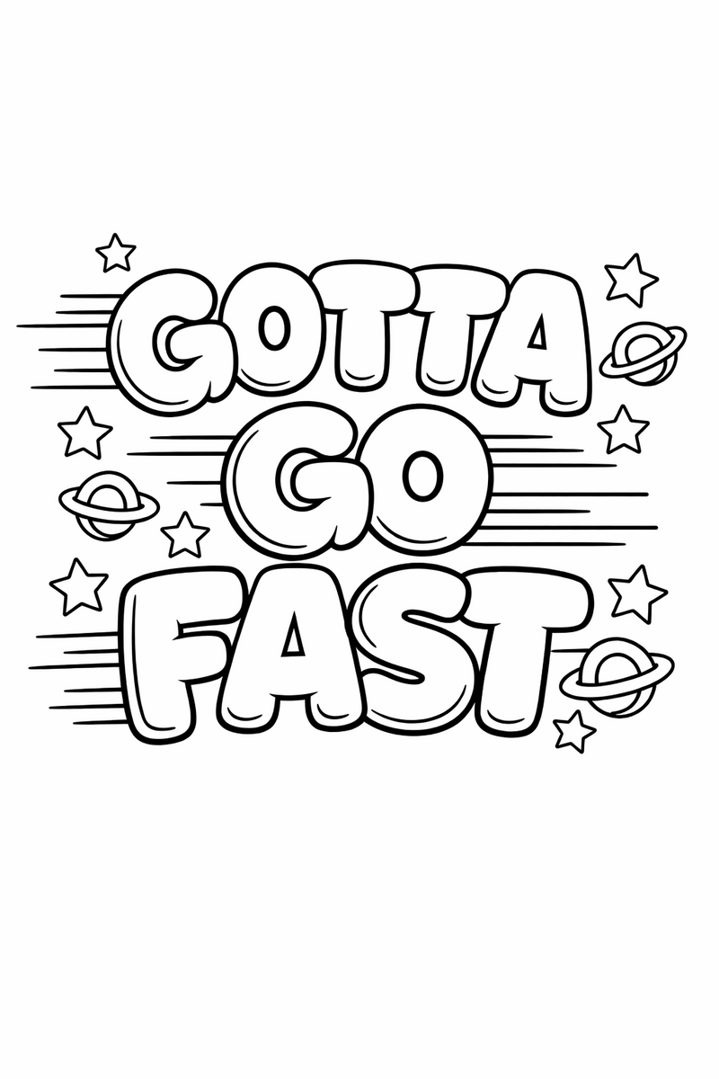 Big bubbly balloon letters spelling GOTTA GO FAST with speed lines and little star rings coloring page